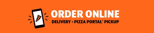 Order Online     Delivery * Pizza Portal(R) Pickup