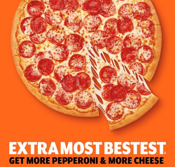 EXTRAMOSTBESTEST(R)GET MORE PEPPERONI & MORE CHEESE