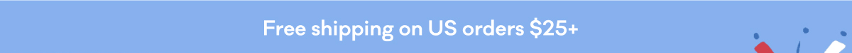 Free shipping on US orders $25+