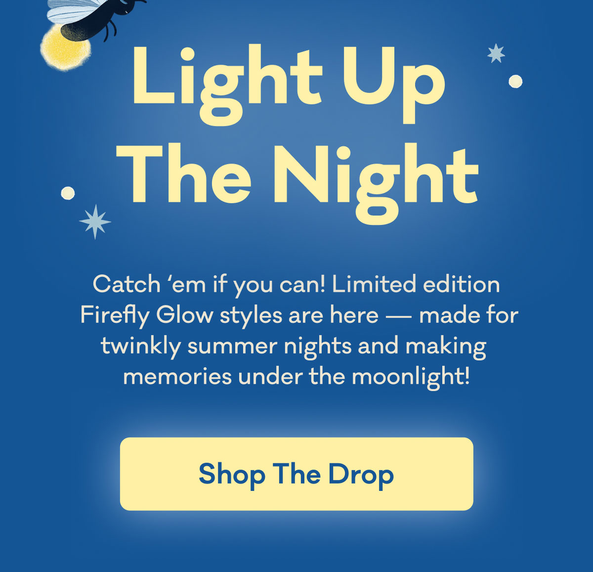 Light Up The Night | Catch ‘em if you can! Limited edition  Firefly Glow styles are here — made for twinkly summer nights and making  memories under the moonlight! | Shop The Drop