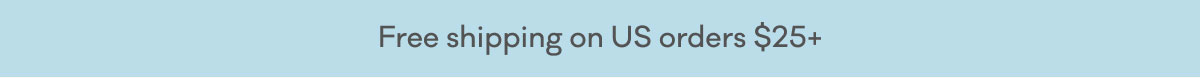 Free shipping on US orders $25+
