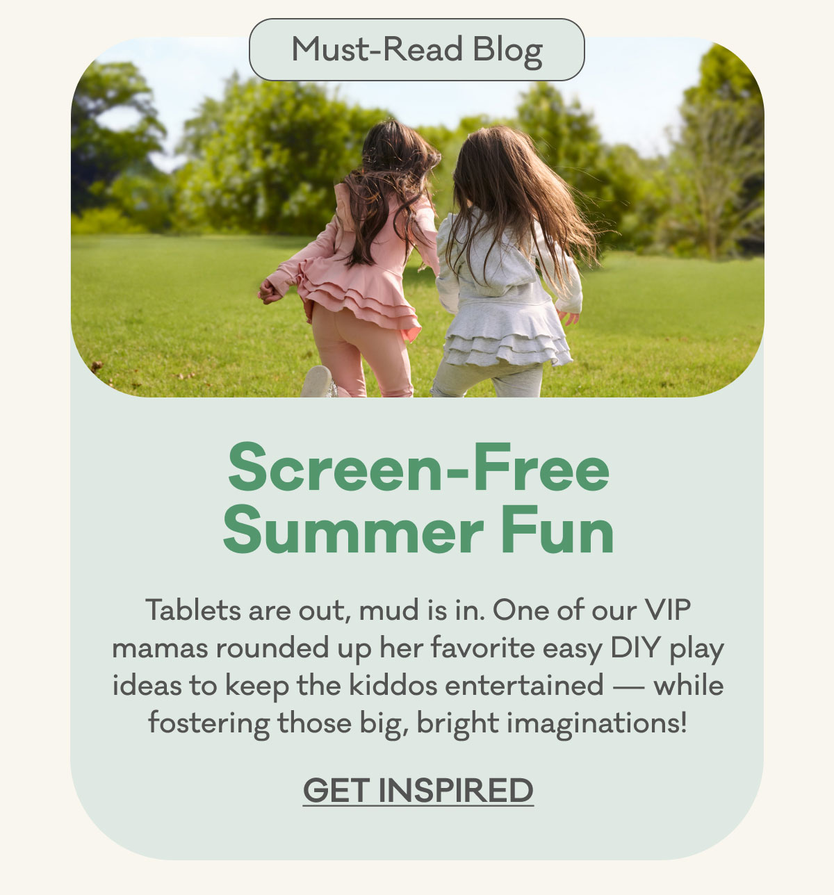 Must-Read Blog | Screen-Free Summer Fun | Tablets are out, mud is in. One of our VIP mamas rounded up her favorite easy DIY play ideas to keep the kiddos entertained - while fostering those big, bright imaginations! | GET INSPIRED