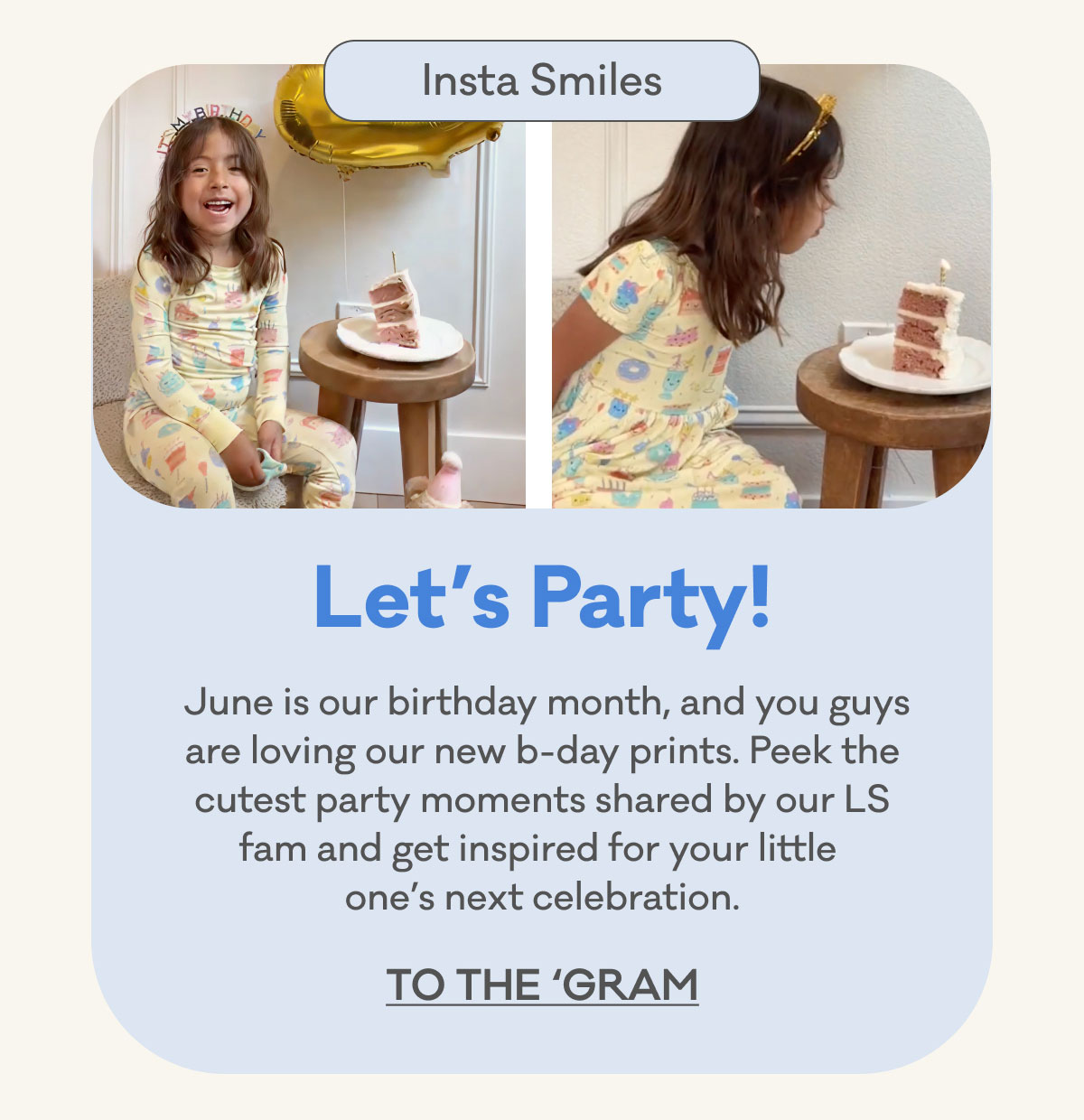 Insta Smiles | Let's Party! June is our birthday month, and you guys are loving our new b-day prints. Peek the cutest party moments shared by our LS fam and get inspired for your little one's next celebration. | TO THE 'GRAM