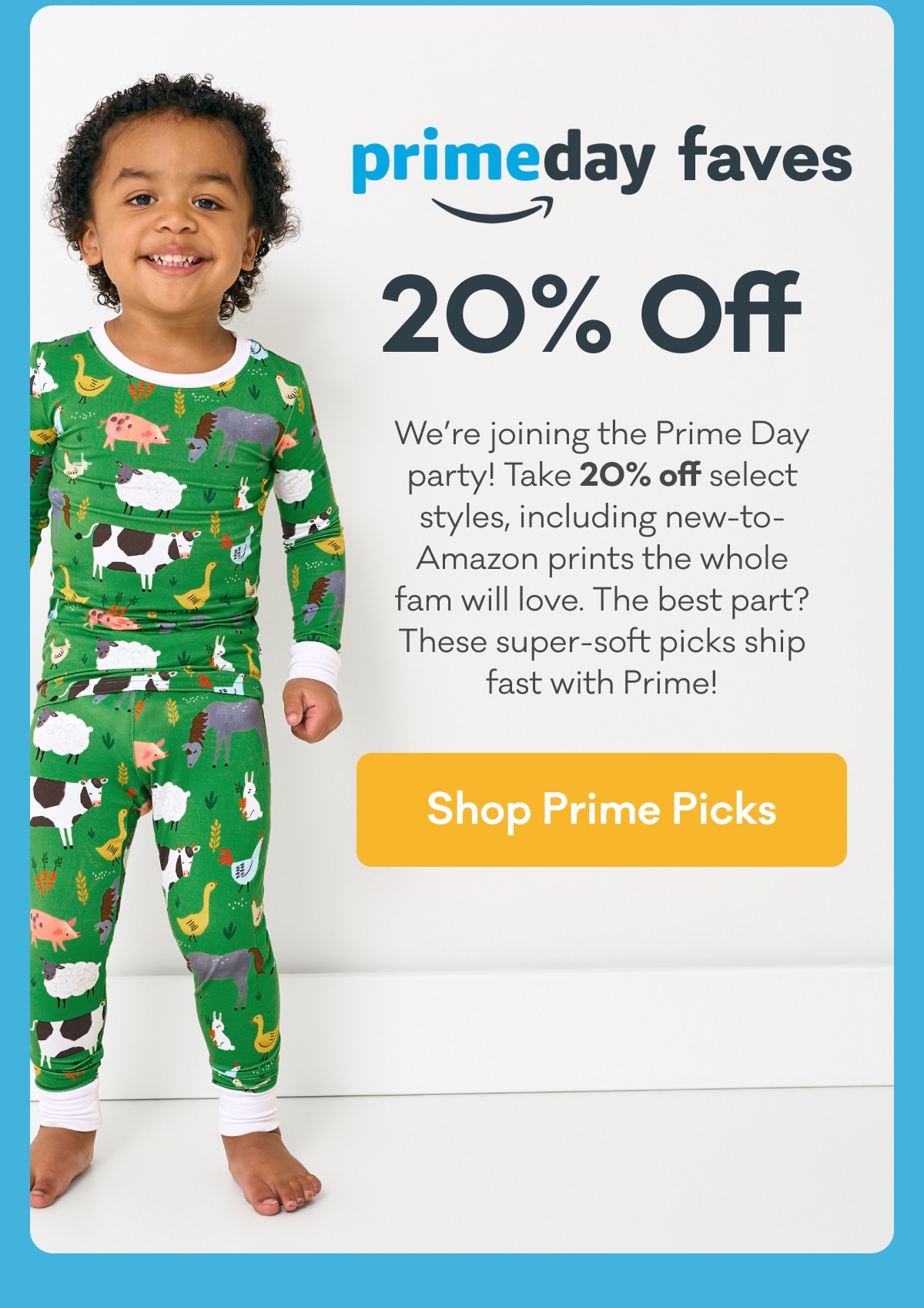 Prime Day Faves | 20% Off | We’re joining the Prime Day party! Take 20% off select styles, including new-to-Amazon prints the whole fam will love. The best part? These super-soft picks ship fast with Prime! | Shop Prime Picks