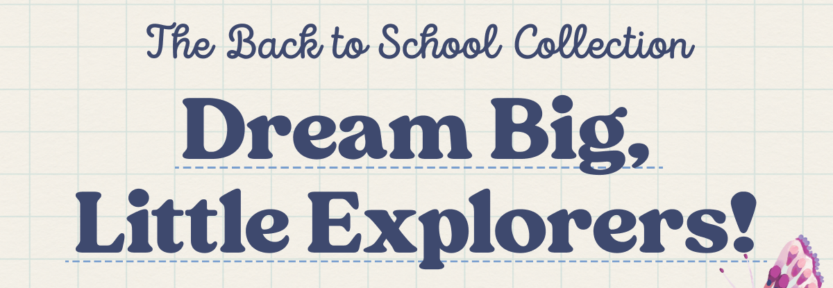 The Back to School Collection | Dream Big, Little Explorers!