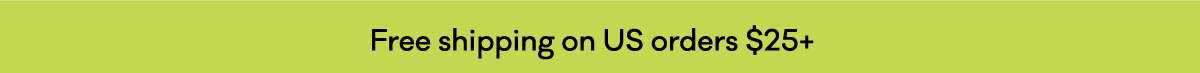 Free shipping on US orders $25+