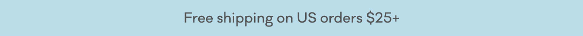 Free shipping on US orders $25+