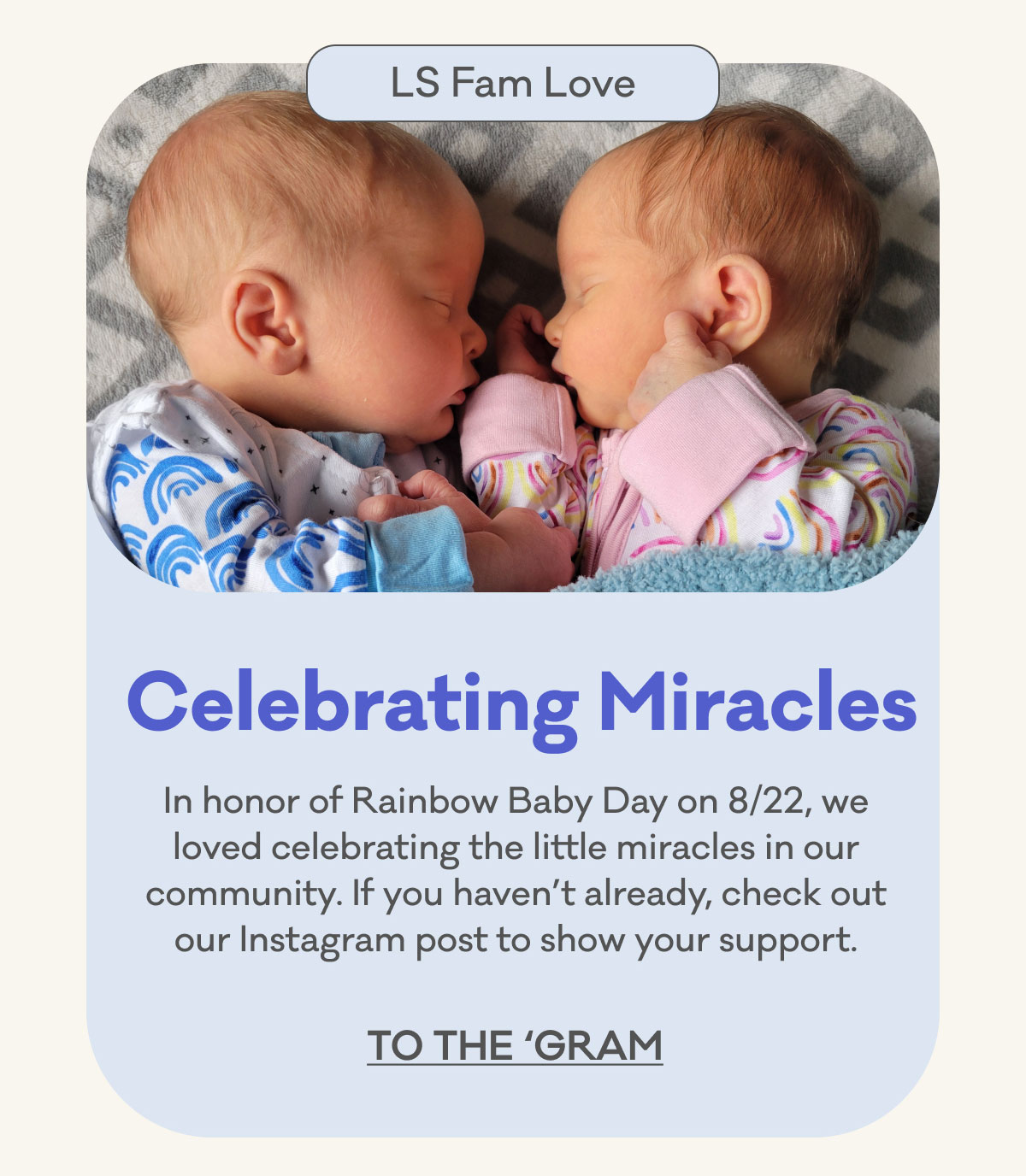 LS Fam Love | Celebrating Miracles | In honor of Rainbow Baby Day on 8/22, we loved celebrating the little miracles in our community. If you haven’t already, check out our Instagram post to show your support. | To the Gram