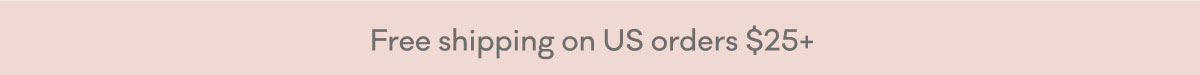 Free shipping on US orders $25+