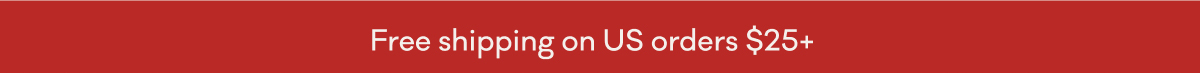 Free shipping on US orders $25+
