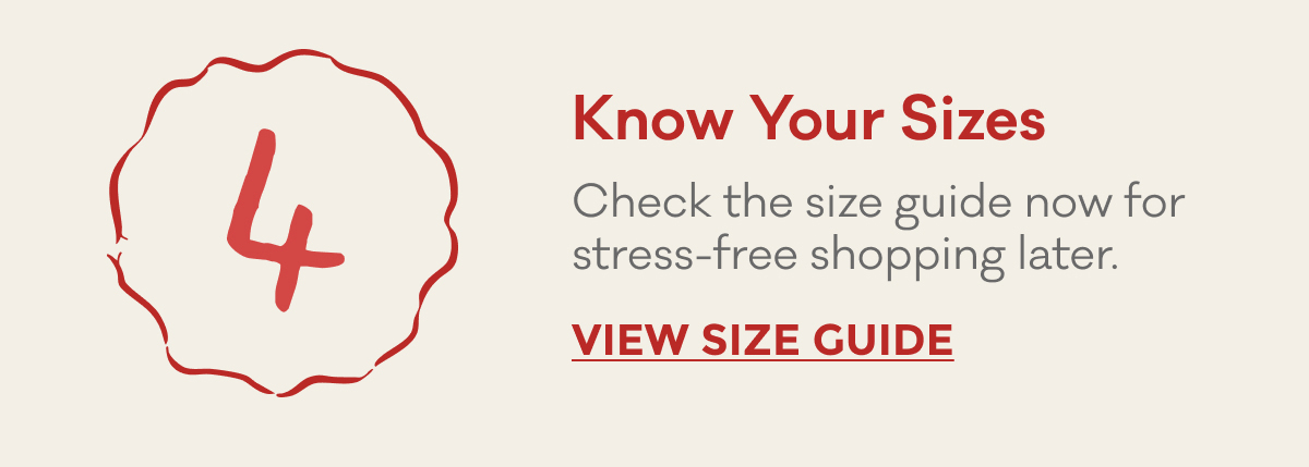 Know Your Sizes | Check the size guide now for stress-free shopping later. | VIEW SIZE GUIDE