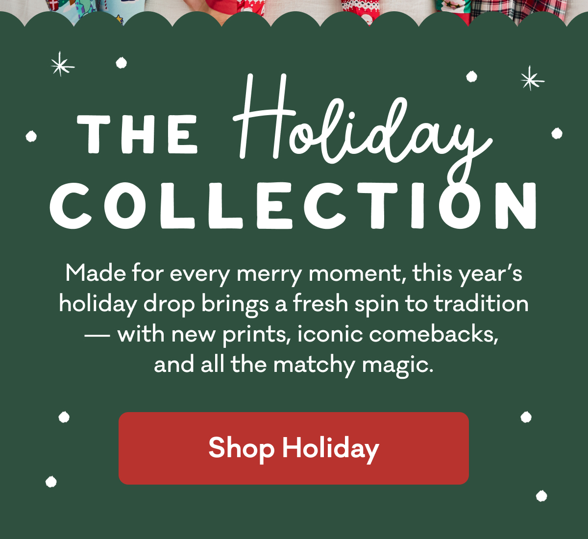 The Holiday Collection | Made for every merry moment, this year's holiday drop brings a fresh spin to tradition - with new prints, iconic comebacks, and all the matchy magic. | Shop Holiday