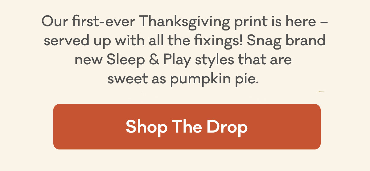 Our first-ever Thanksgiving print is here - served up with all the fixings! Snag brand new Sleep & Play styles that are sweet as pumpkin pie. | Shop The Drop