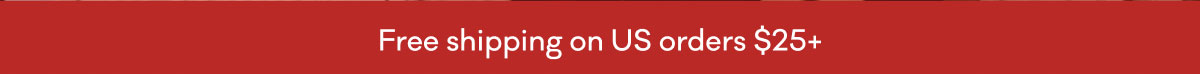 Free shipping on US orders $25+