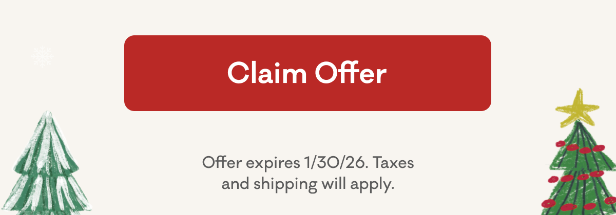 Claim Offer | Offer expires 1/30/2026. Taxes and shipping will apply.