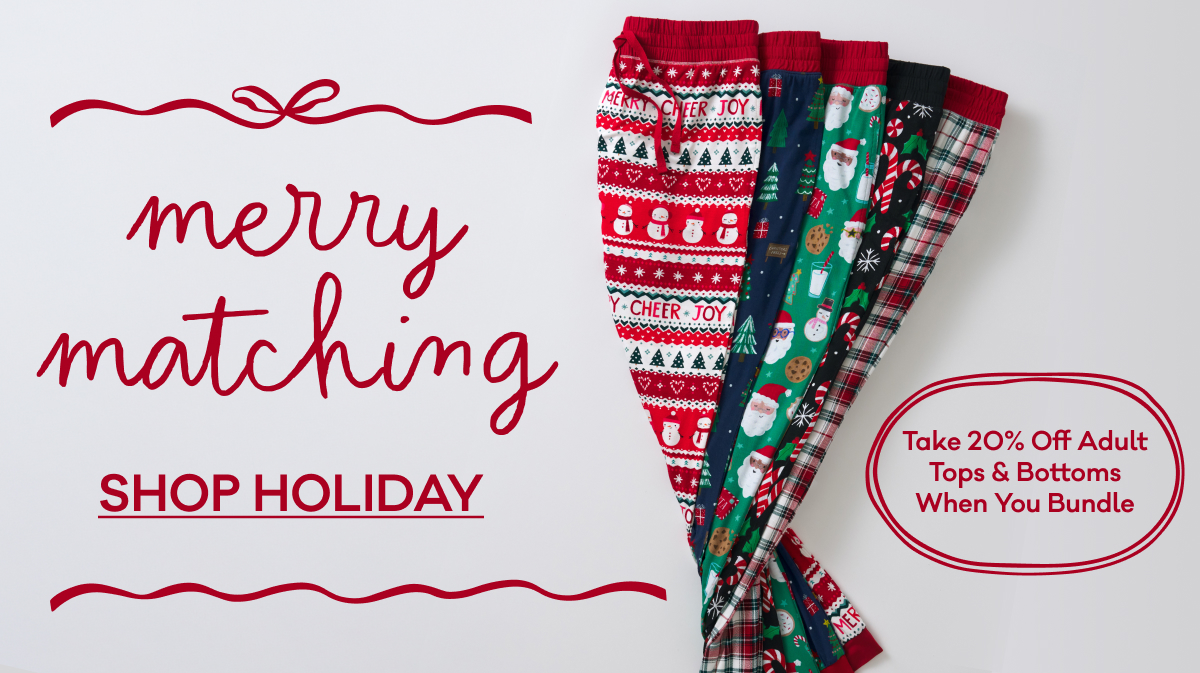 Merry Matching | SHOP HOLIDAY | Take 20% Off Adult Tops & Bottoms When You Bundle