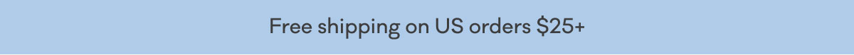 Free shipping on US orders $25+