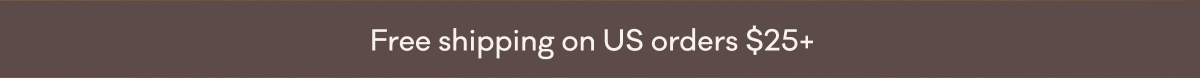 Free shipping on US orders $25+