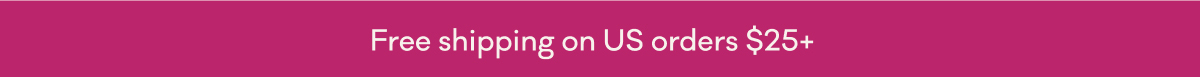 Free shipping on US orders $25+