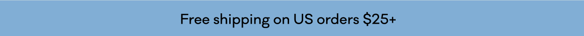 Free shipping on US orders $25+