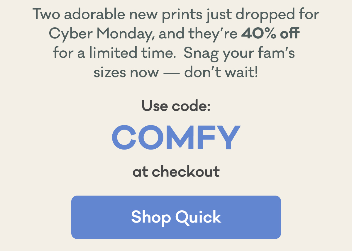Two adorable new prints just dropped for Cyber Monday, and they’re 40% off  for a limited time.  Snag your fam’s  sizes now — don’t wait! | Use code: COMFY at checkout | Shop Quick