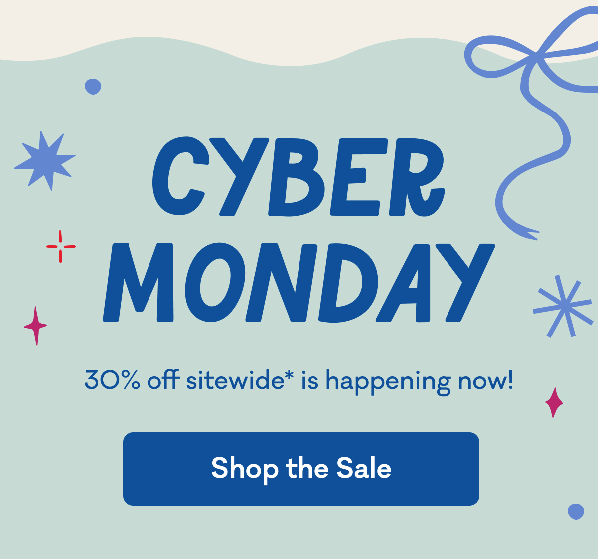 Cyber Monday | 30% off sitewide* is happening now! | Shop the Sale