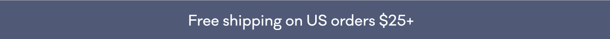 Free shipping on US orders $25+