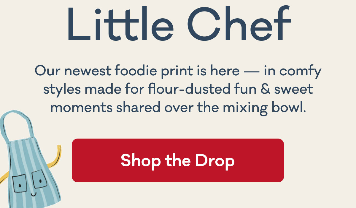 Little Chef | Our newest foodie print is here — in comfy styles made for flour-dusted fun & sweet moments shared over the mixing bowl. | Shop the Drop