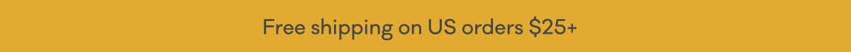 Free shipping on US orders $25+