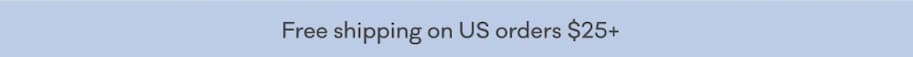 Free shipping on US orders $25+