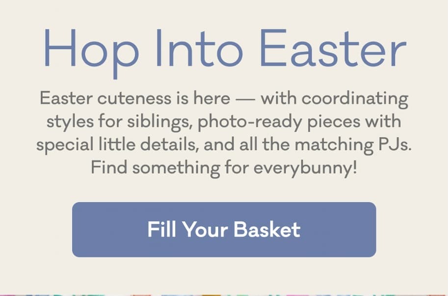 Hop Into Easter | Easter cuteness is here — with coordinating styles for siblings, photo-ready pieces with special little details, and all the matching PJs. Find something for everybunny! | Fill Your Basket