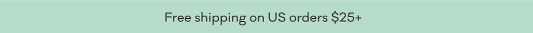 Free shipping on US orders $25+