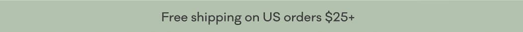 Free shipping on US orders $25+