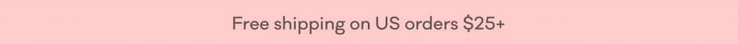 Free shipping on US orders $25+