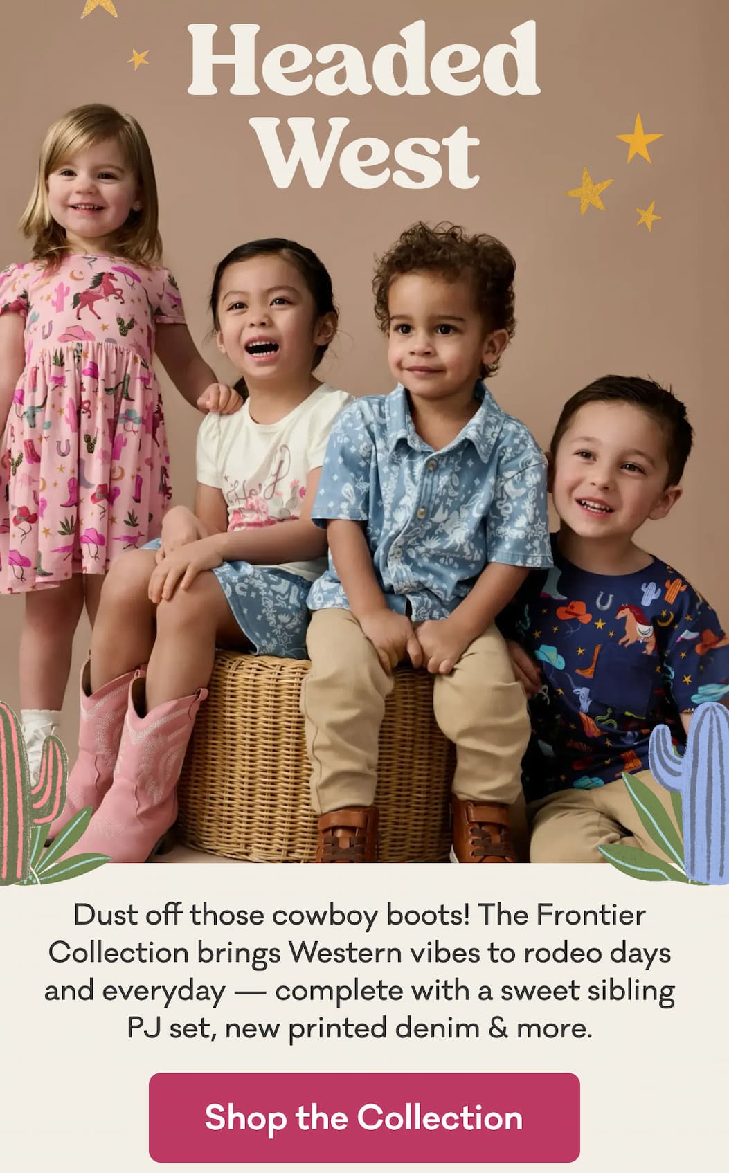 Headed West | Dust off those cowboy boots! The Frontier Collection brings Western vibes to rodeo days and everyday — complete with a sweet sibling PJ set, new printed denim & more. | Shop the Collection