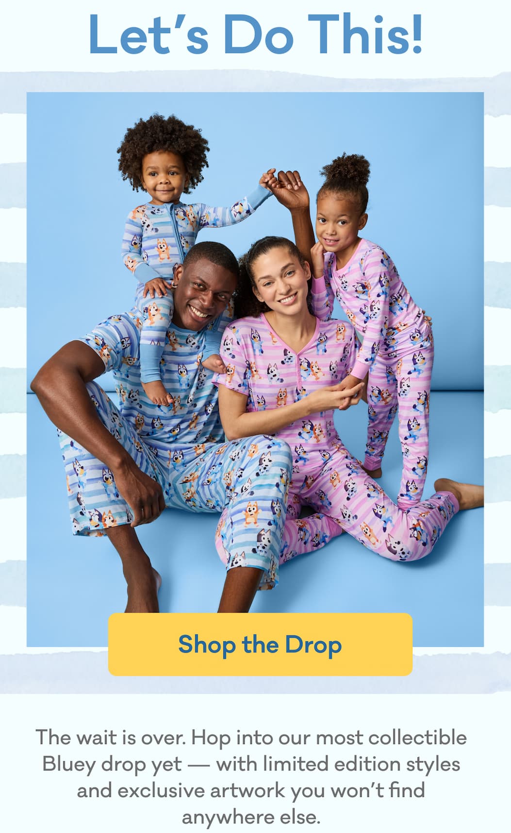 Let's Do This! | Shop the Drop | The wait is over. Hop into our most collectible Bluey drop yet — with limited edition styles and exclusive artwork you won’t find anywhere else.