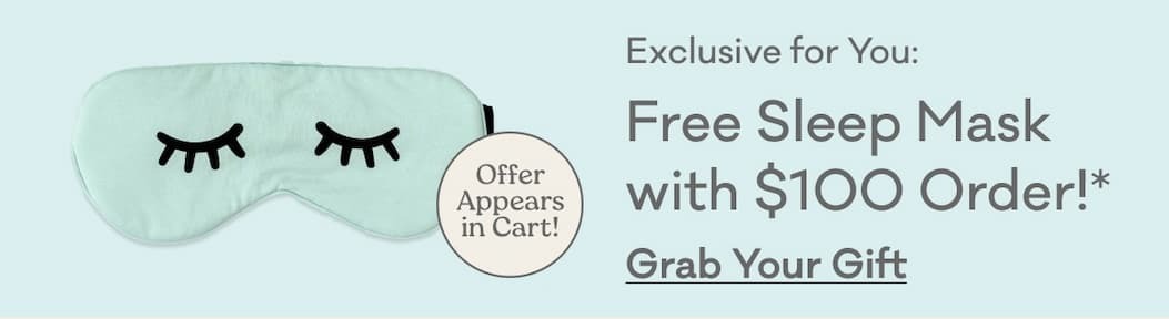 Free Sleep Mask with $100 Order! | Grab Yours Now