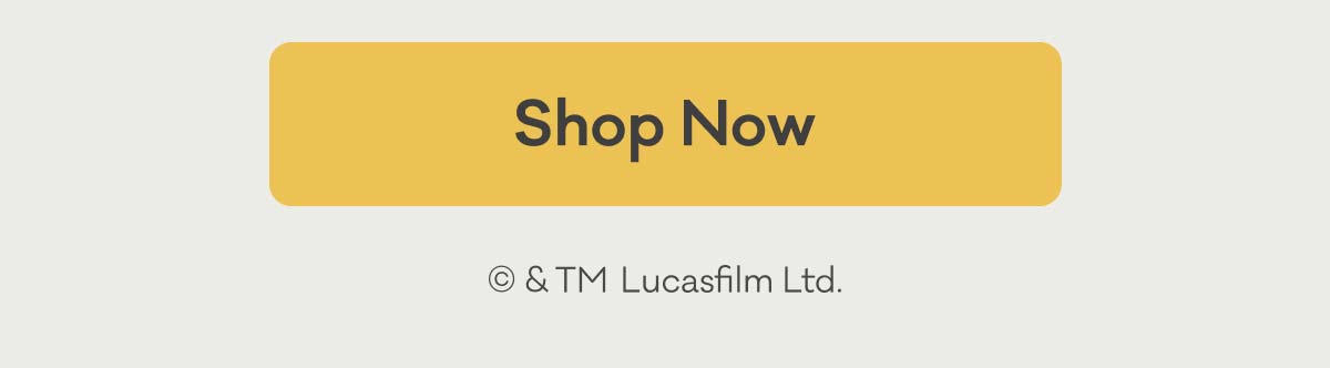 Shop Now | © & TM Lucasfilm Ltd.