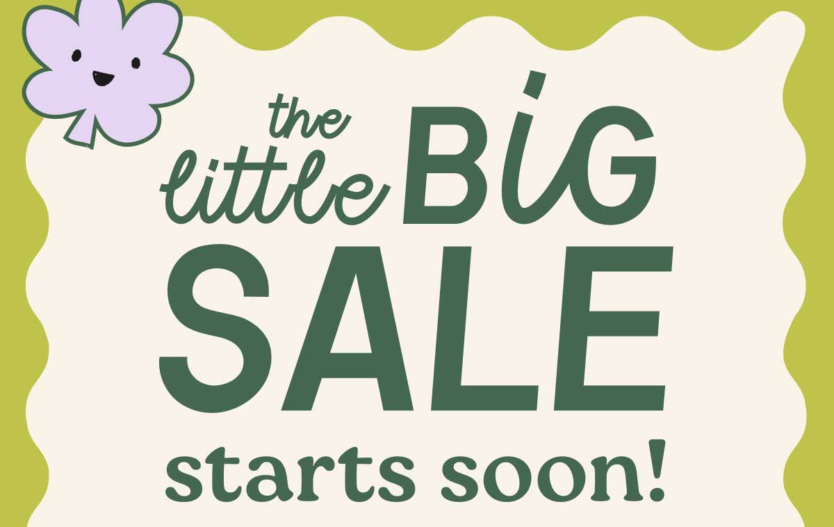 The Little Big Sale Starts Soon!