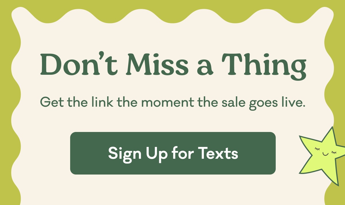 Don't Miss a Thing | Get the link the moment the sale goes live.