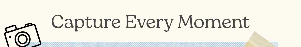 Capture Every Moment