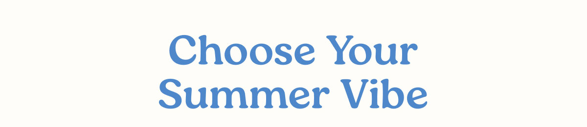 Choose Your Summer Vibe