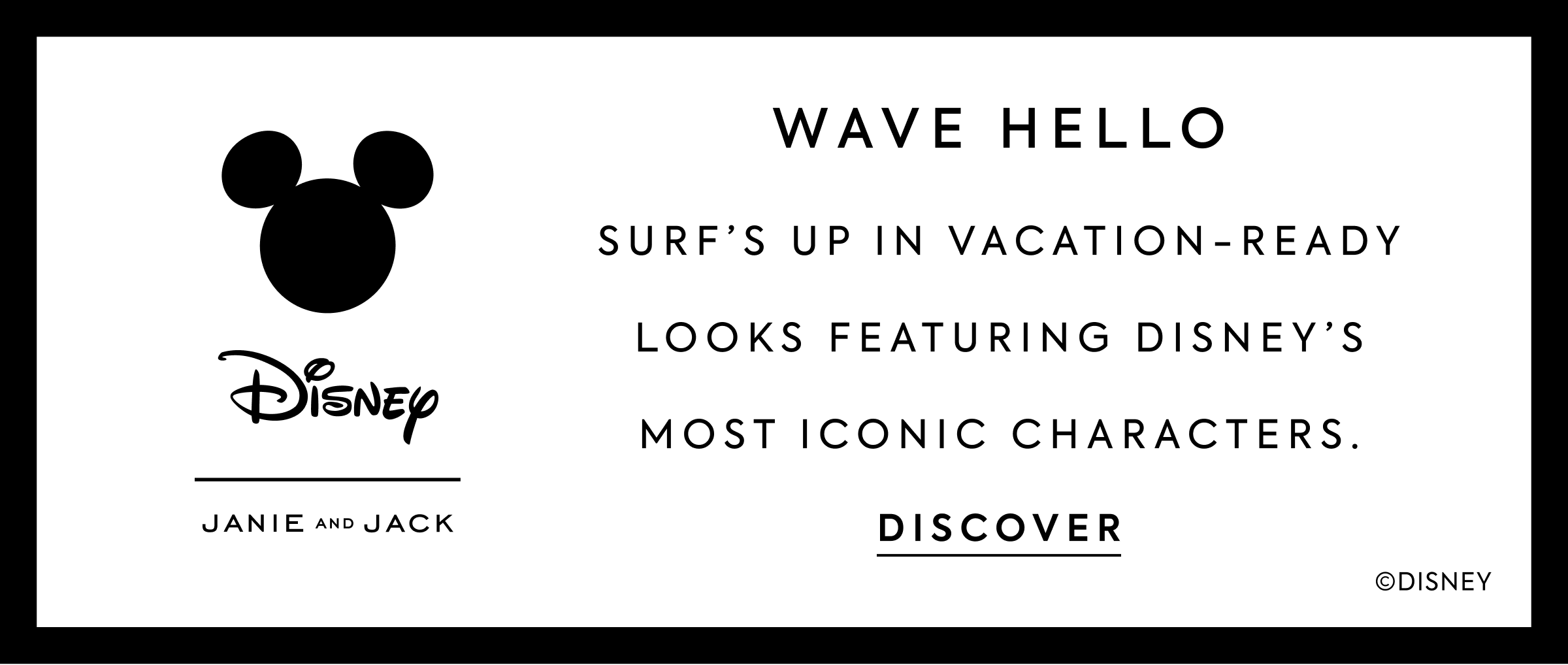 WAVE HELLO Surf’s up in vacation-ready looks featuring Disney’s most iconic characters.
