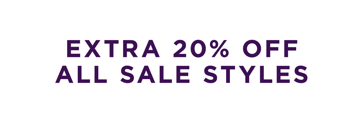 EXTRA 20% OFF ALL SALE STYLES