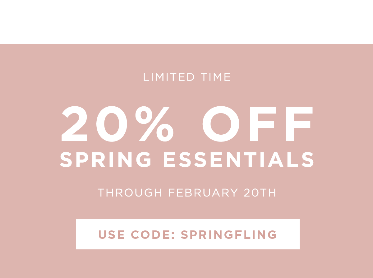 20% off Spring Essentials with code SPRINGFLING