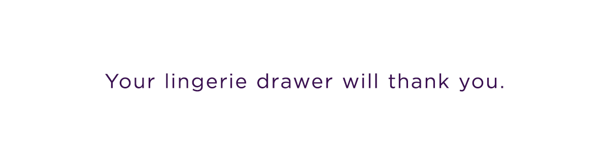 Your lingerie drawer will thank you