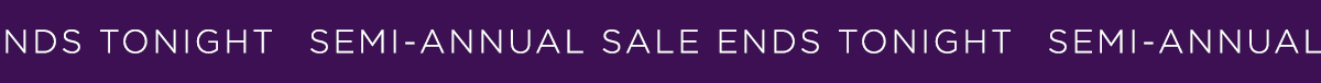 Semi-Annual Sale Ends Tonight