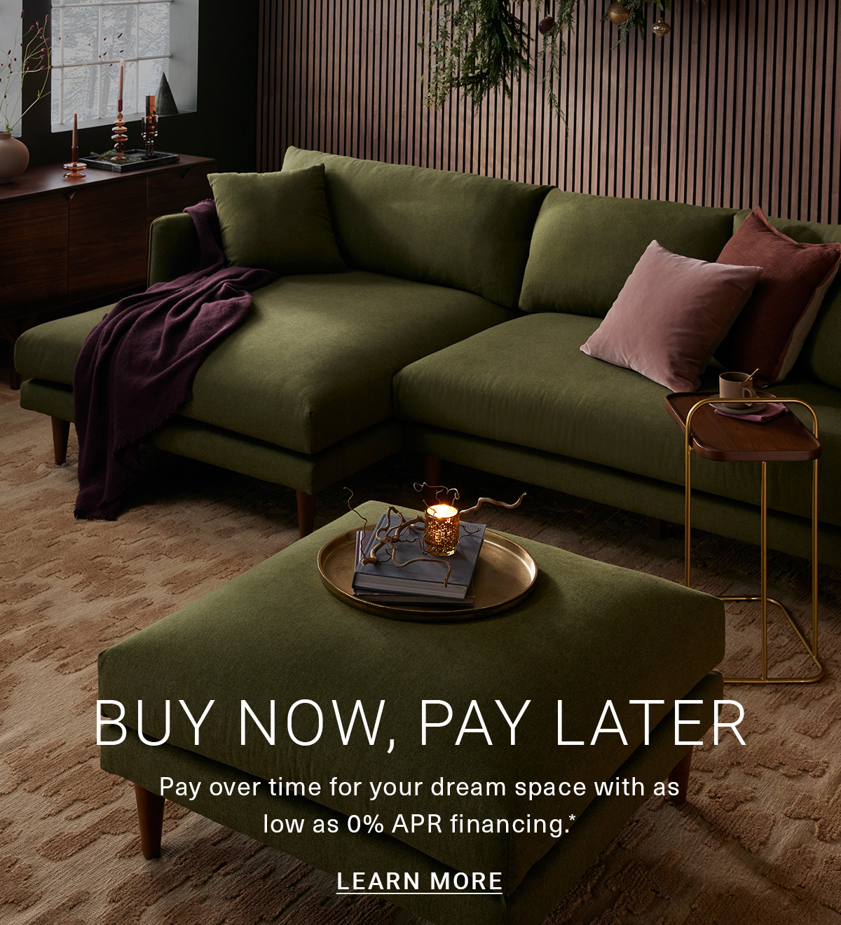 BUY NOW, PAY LATER Pay over time for your dream space with as low as 0% APR financing.*LEARN MORE