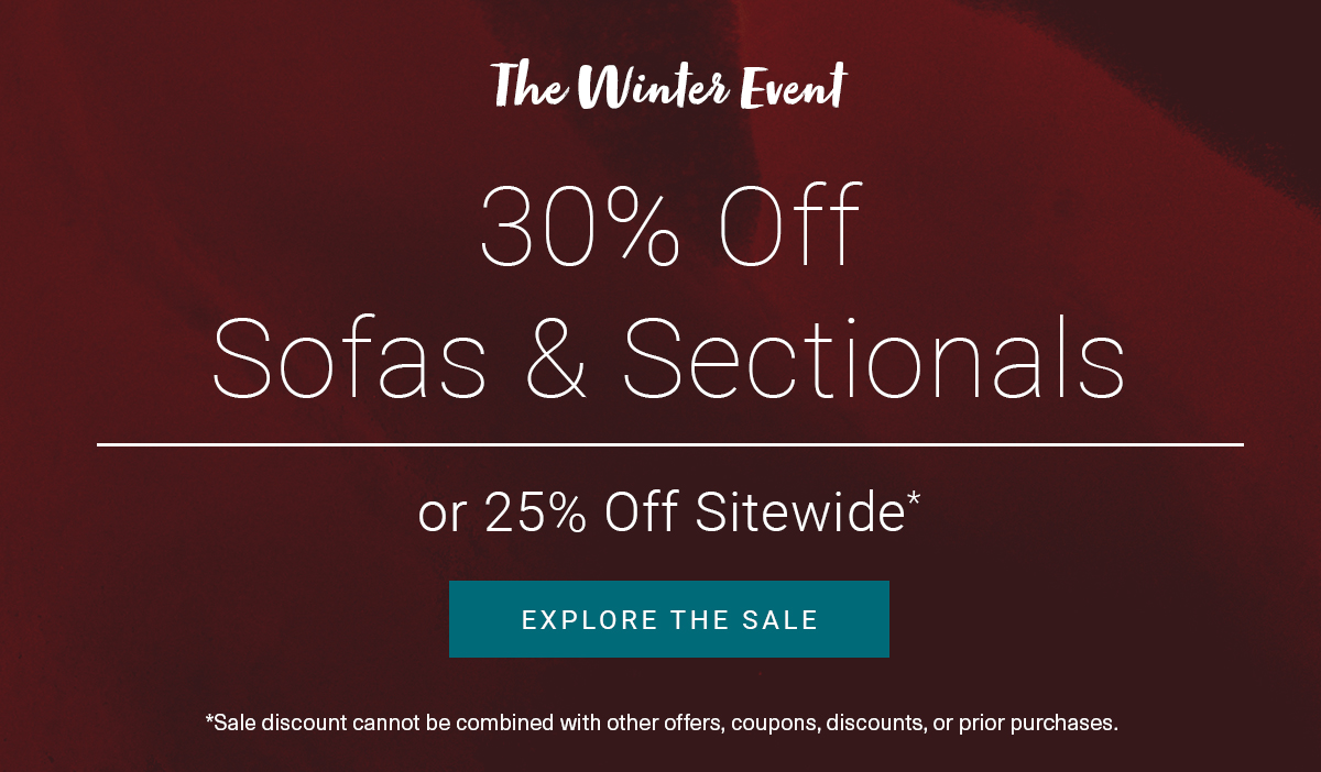 The Winter Event | 30% Off Sofas & Sectionals | Or 25% off Sitewide | Explore the Sale
