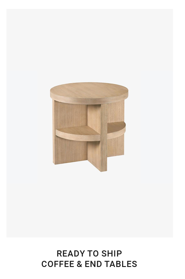 READY TO SHIP COFFEE & END TABLES